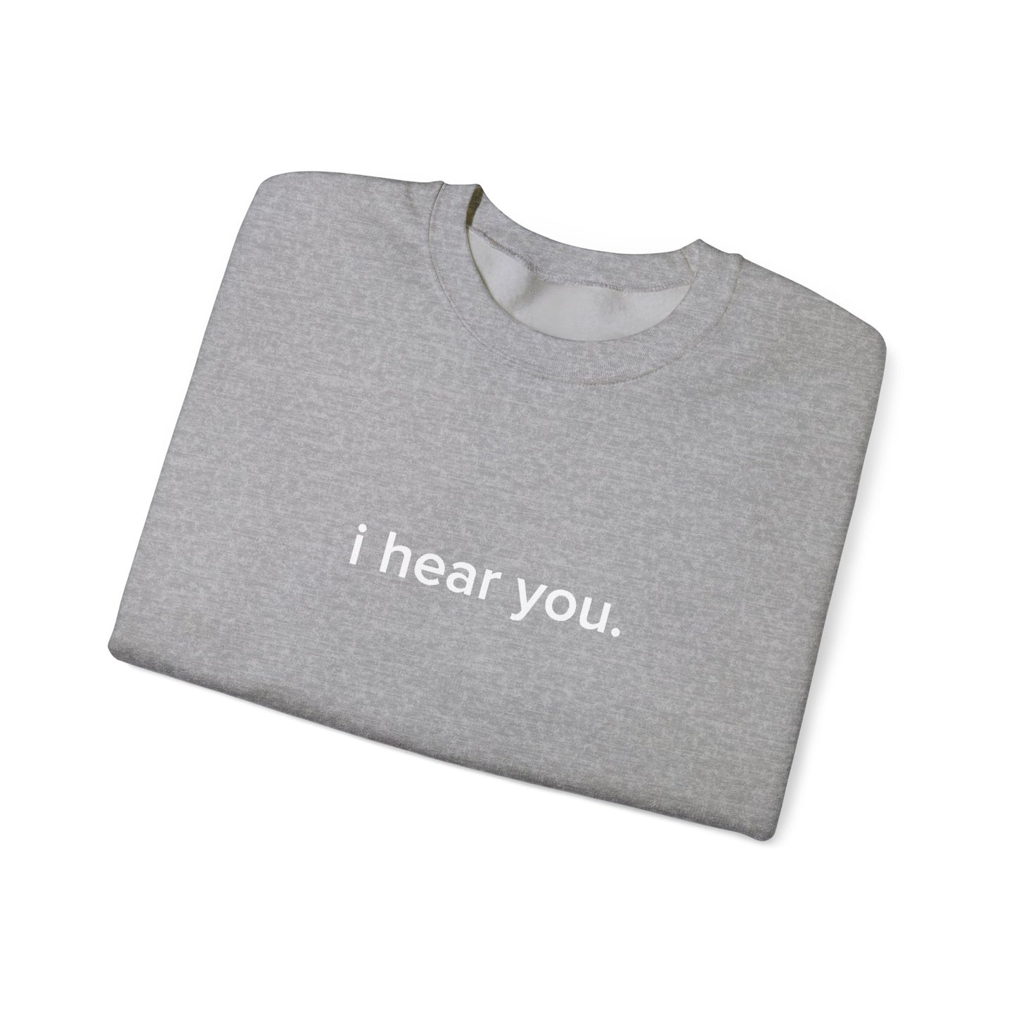 "i hear you" Official Sweatshirt