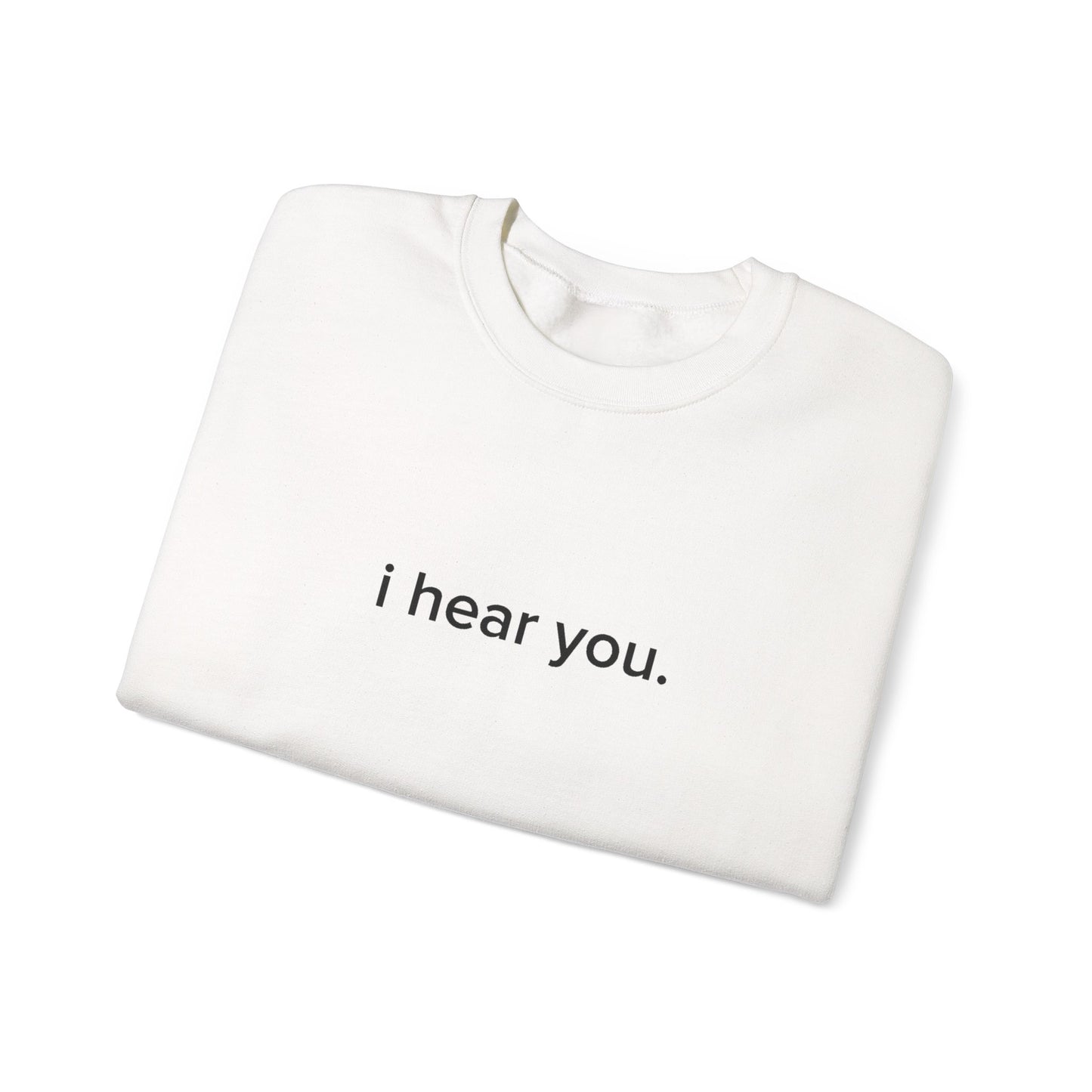 "i hear you" Official Sweatshirt