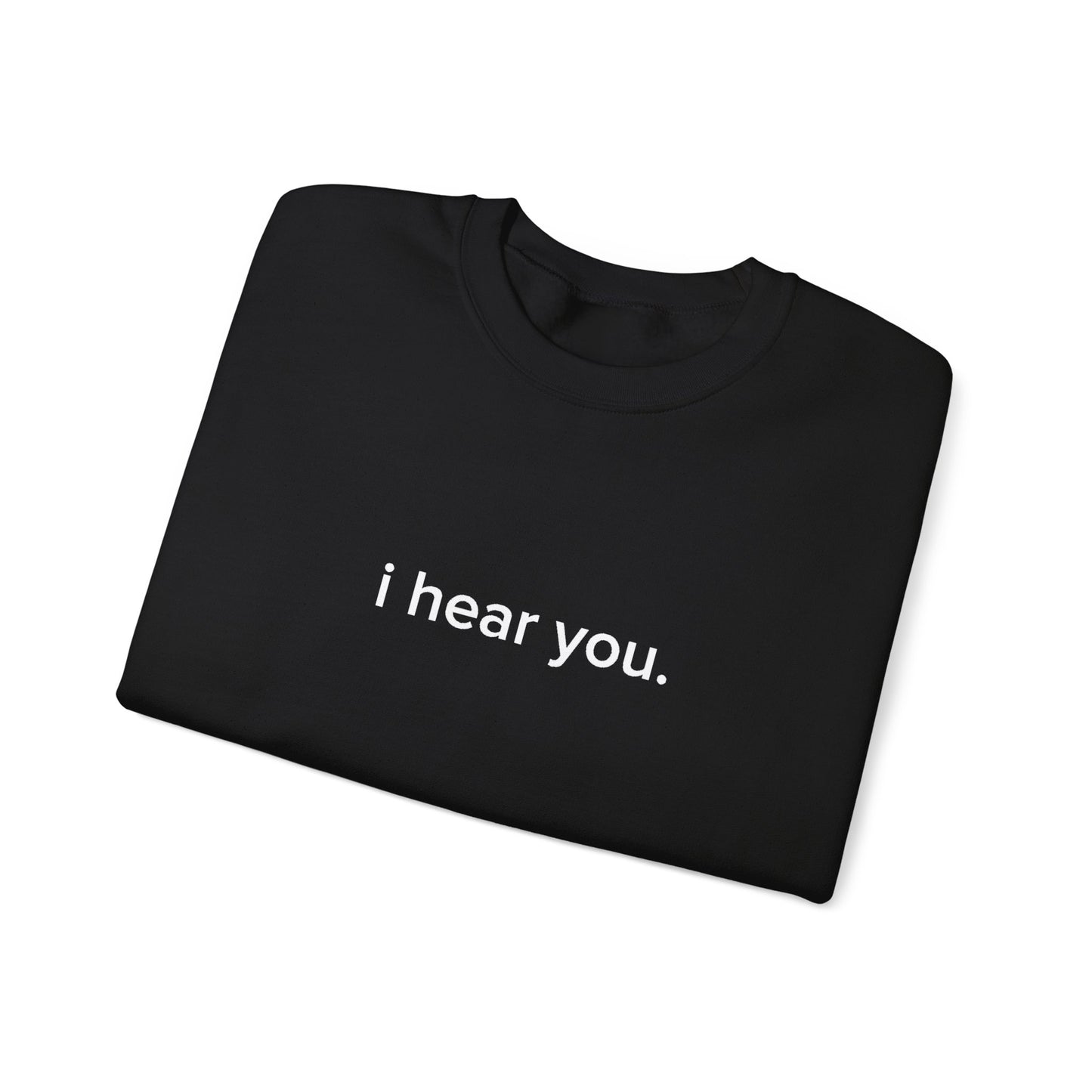 "i hear you" Official Sweatshirt